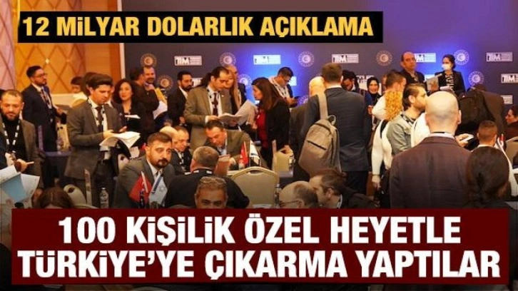 100 kişilik özel heyetle Türkiye'ye çıkarma yaptılar: 12 milyar dolarlık açıklama