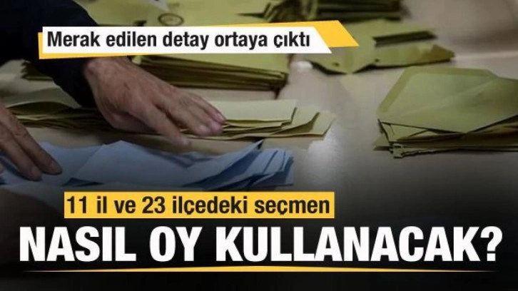 11 il ve 23 ilçedeki seçmen nasıl oy kullanacak? Merak edilen detaylar ortaya çıktı