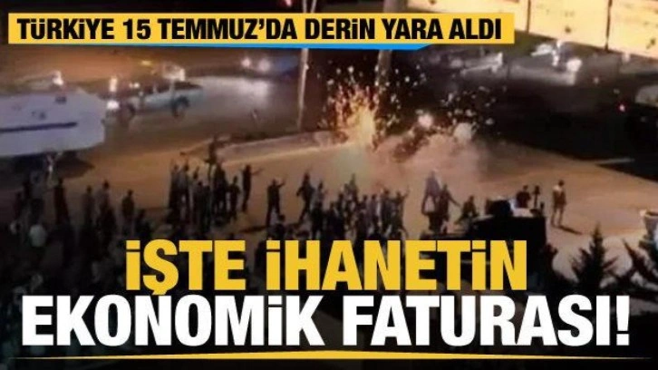 15 Temmuz’un Türkiye'ye faturası ağır oldu!