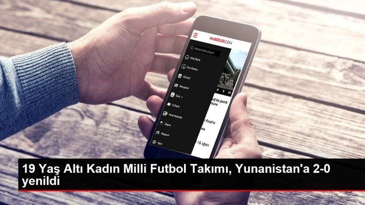 19 Yaş Altı Kadın Milli Futbol Takımı, Yunanistan'a 2-0 yenildi