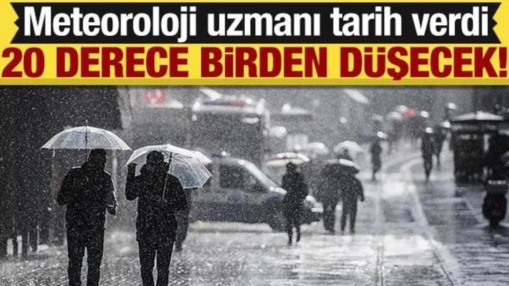 20 derece birden düşecek! Meteoroloji uzmanı tarih verdi