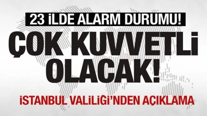 23 ile "turuncu" ve "sarı" uyarı: Çok kuvvetli olacak! Valilikten açıklama