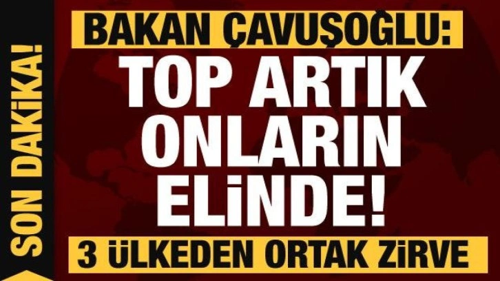 3 ülkeden ortak toplantı! Bakan Çavuşoğlu: Top şuan onların elinde