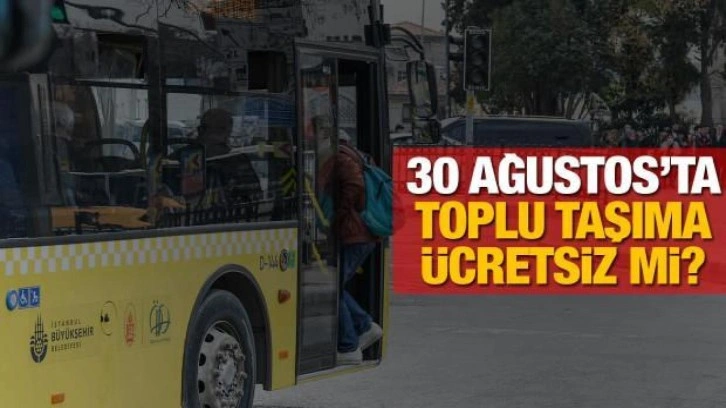 30 Ağustos'ta toplu taşıma ücretsiz mi? İETT, Marmaray; EGO ve ESHOT tarifeleri nasıl olacak?