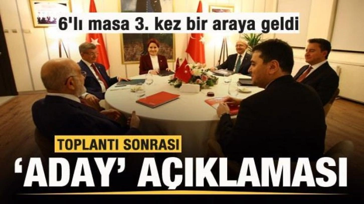 6'lı masa 3. kez bir araya geldi Toplantı sonrası 'Aday' açıklaması