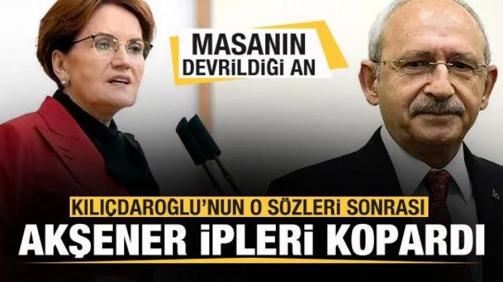 6'lı Masa'nın devrildiği an! Kılıçdaroğlu'nun o sözleri sonrası Akşener ipleri kopard