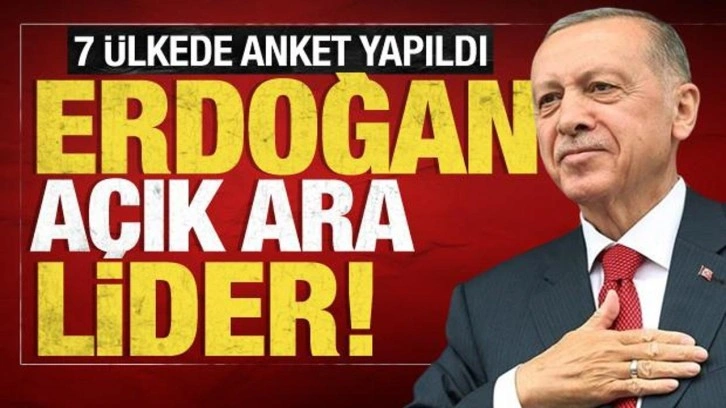 7 ülkede yapılan ankette Başkan Erdoğan açık ara lider!