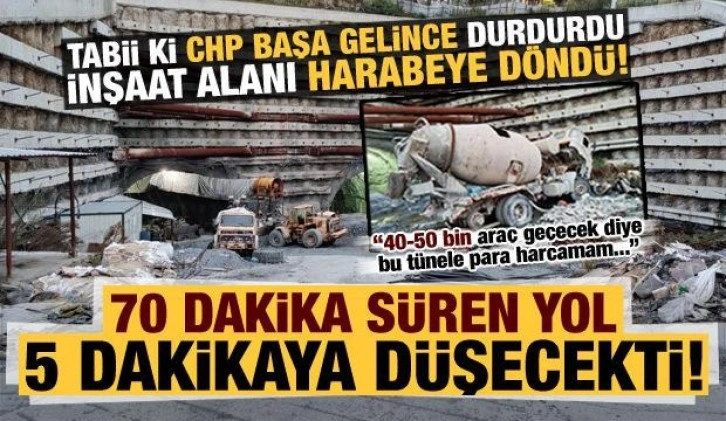 70 dakikalık yol 5 dakikaya düşecekti! Projeyi CHP durdurdu, inşaat alanı harabeye döndü