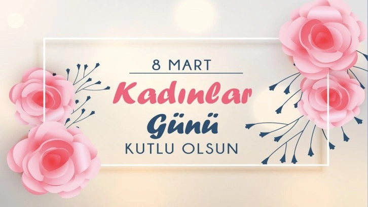 8 Mart sözleri resimli kısa Kadınlar Günü mesajları sayfası