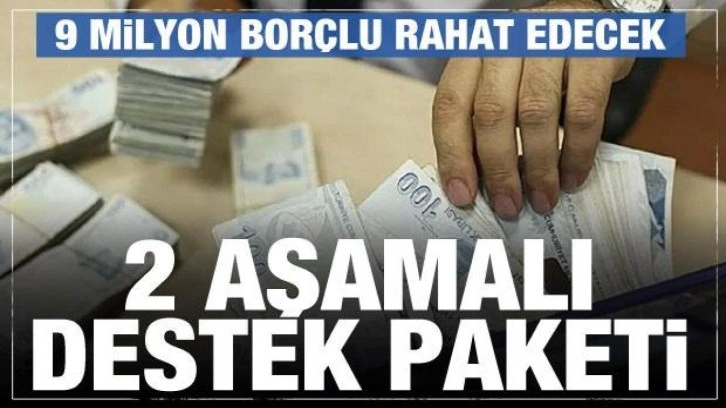 9 milyon kişiyi rahatlatacak hamle! 2 aşamalı destek paketi