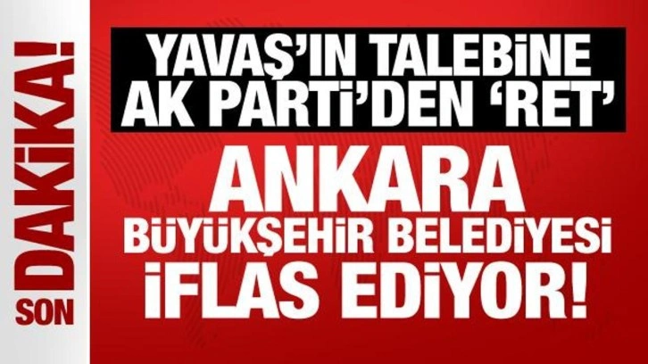 ABB iflasın eşiğinde: Mansur Yavaş'ın 'borçlanma talebine' AK Parti'den ret!