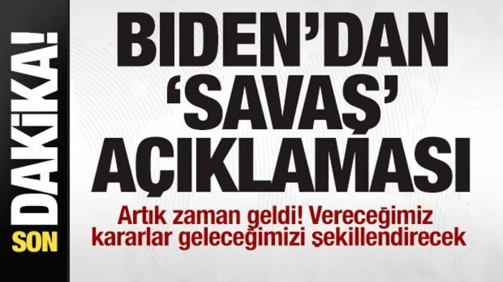 ABD Başkanı Biden'dan 'Savaş' açıklaması: Artık zamanı geldi