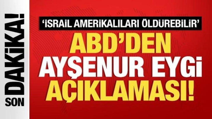 ABD'den son dakika Ayşenur Eygi açıklaması!