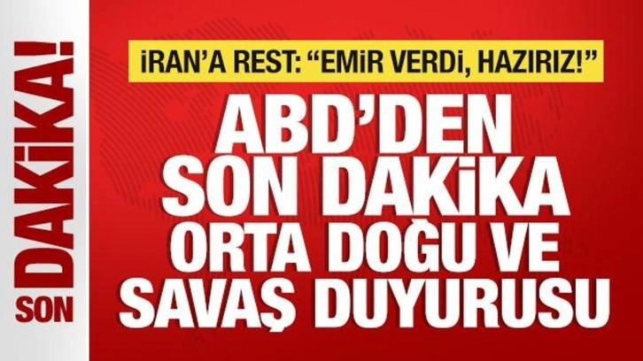 ABD'den son dakika Orta Doğu ve savaş duyurusu! İran'a rest: Emir verdi, hazırız!