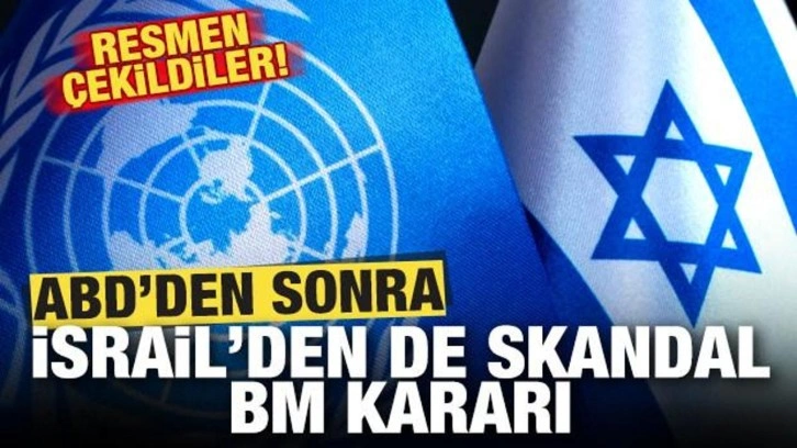 ABD'den sonra İsrail'den de skandal BM kararı! Resmen çekildiler