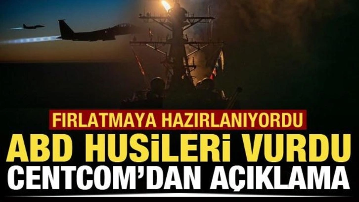 ABD, Husilerin gemisavar füzesini imha etti: Fırlatmaya hazırlanıyordu