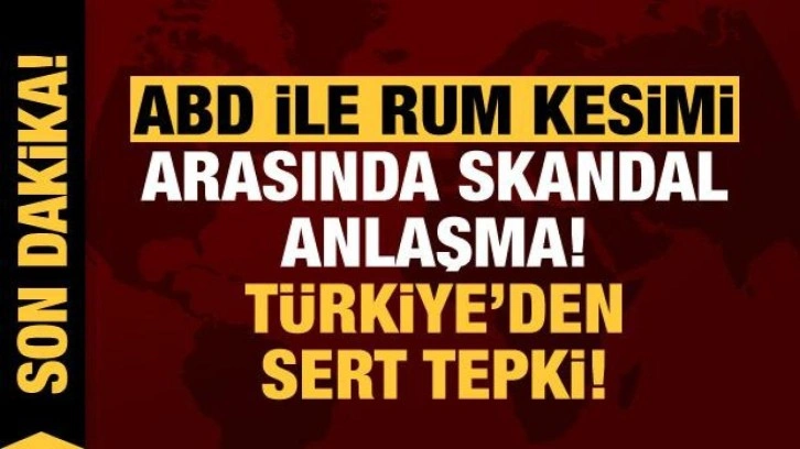 ABD ile Güney Kıbrıs Rum Kesimi arasında skandal anlaşma! Türkiye'den sert tepki