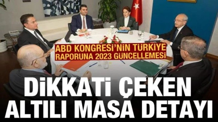 ABD Kongresi'nin Türkiye raporuna 2023 güncellemesi: Dikkati çeken altılı masa detayı