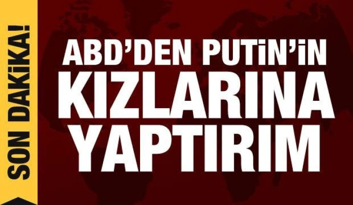 ABD, Putin'in kızlarını ve iki bankayı yaptırım listesine aldı: Yatırımlar da yasak