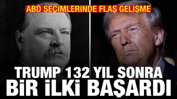 ABD seçimlerinde flaş gelişme: Trump 132 yıl sonra bir ilki başardı