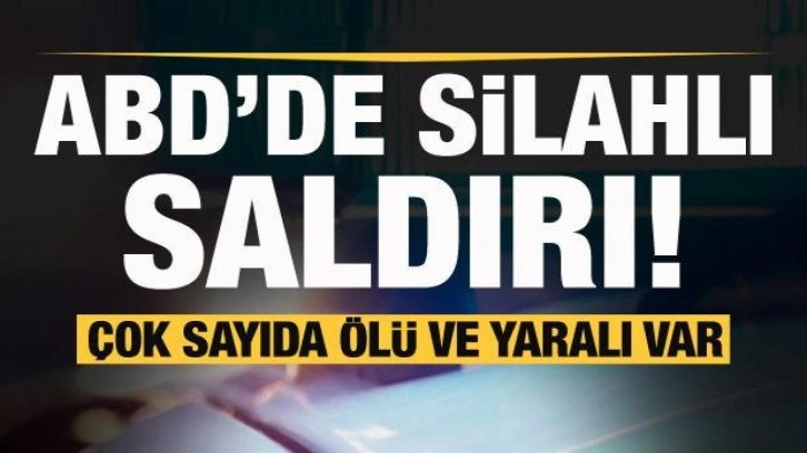 ABD'de bir silahlı saldırı daha! Çok sayıda ölü ve yaralı var