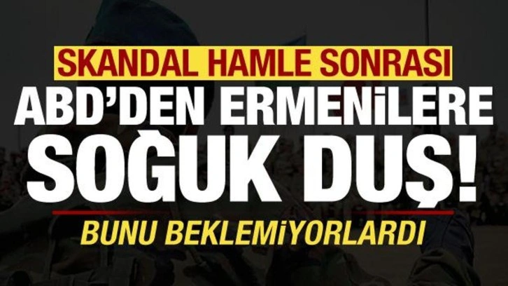 ABD'den skandal hamle sonrası Ermenilere soğuk duş!