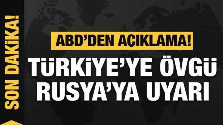 ABD'den Türkiye'ye övgü! Rusya'ya uyarı