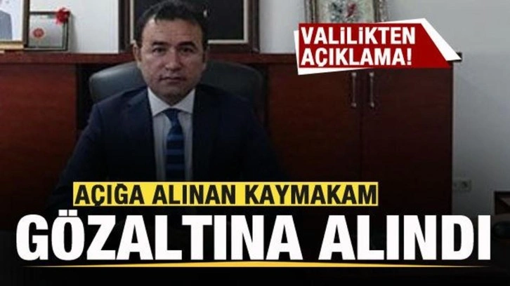 Açığa alınan kaymakam gözaltına alındı!  Valilikten açıklama!