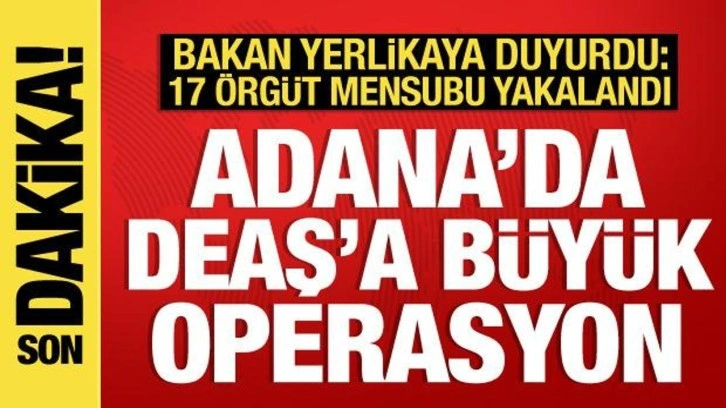 Adana'da DEAŞ operasyonu: 17 terör örgütü mensubu yakalandı