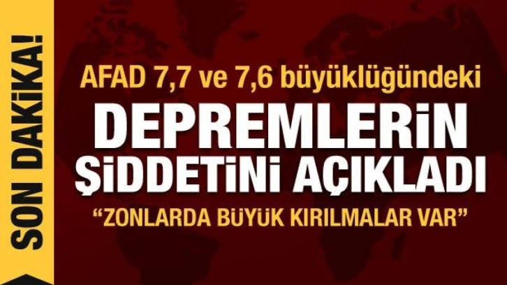 AFAD 7,7 ve 7,6 büyüklüğündeki depremlerin şiddetini açıkladı