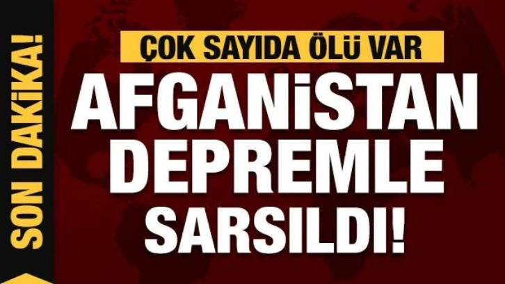 Afganis'tan'da şiddetli deprem: Çok sayıda ölü var!