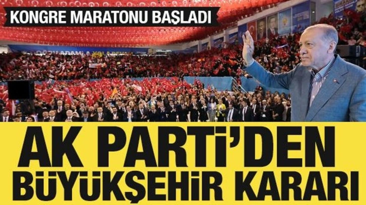 AK Parti'de kongre maratonu: Büyükşehirler sona bırakılacak