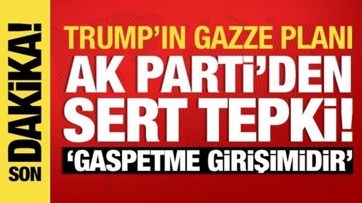 AK Parti'den Trump'ın Gazze planına tepki: Filistin halkının öz vatanını gaspetme girişimi