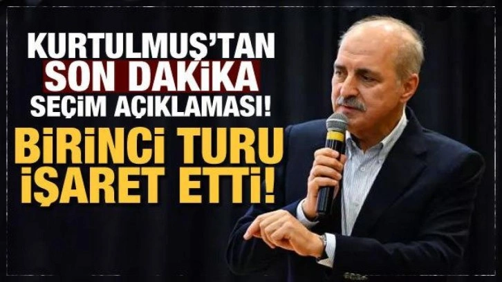 AK Parti Genel Başkanvekili Kurtulmuş: Birinci turda alırız!