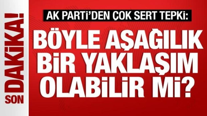 AK Parti Sözcüsü Çelik: Böyle aşağılık bir yaklaşım olabilir mi?