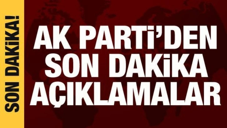 AK Parti Sözcüsü Çelik'ten son dakika açıklamalar