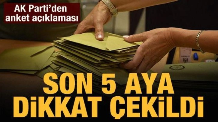 AK Parti'den anket açıklaması: Son 5 ayda oylarımız yükseldi