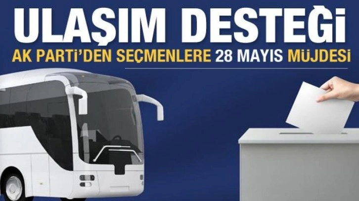 AK Parti'den seçmenlere 28 Mayıs'ta ücretsiz ulaşım müjdesi