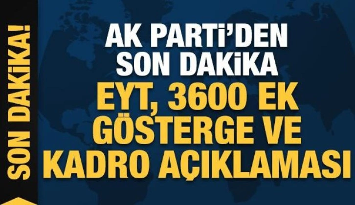 AK Parti'den son dakika EYT, 3600 ek gösterge ve kadro açıklaması