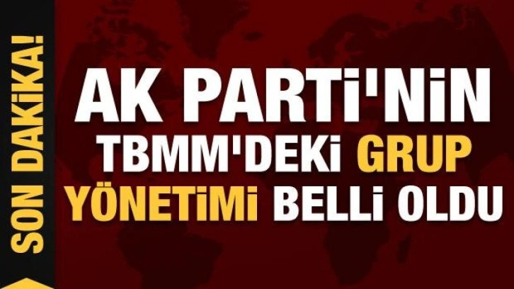 AK Parti'nin TBMM'deki yeni grup yönetimi belli oldu