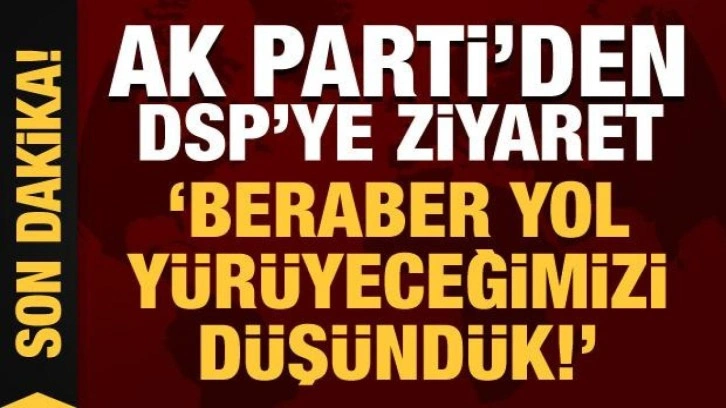 AK Parti'nin ziyareti sonrası DSP'den açıklama: Katkı vermek istiyoruz