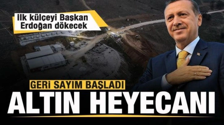 Altın heyecanı! Geri sayım başladı! İlk külçeyi Başkan Erdoğan dökecek