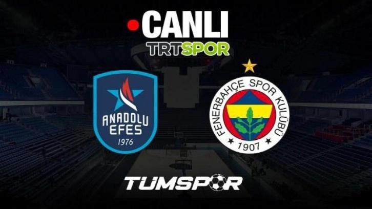 Anadolu Efes Fenerbahçe Beko maçı canlı izle | TRT Spor internet yayını seyret Basketbol Süper Ligi