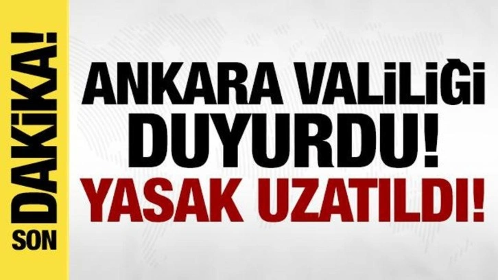 Ankara'da gösteri yasağı 1 Nisan'a kadar uzatıldı!