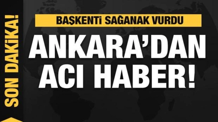 Ankara'yı sağanak vurdu! Acı haber geldi