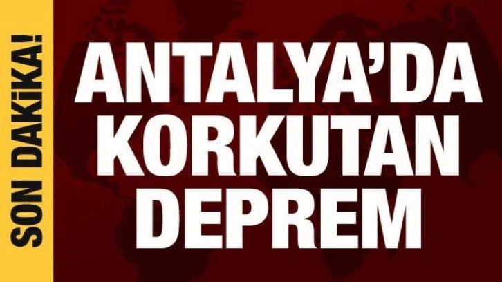 Antalya'da 4,7 büyüklüğünde deprem