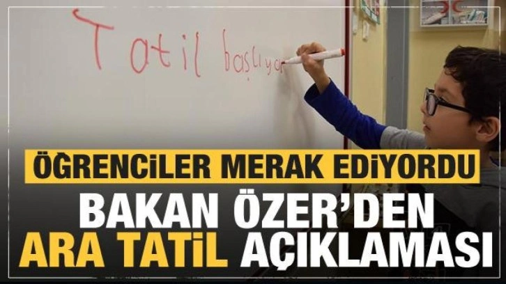 Ara tatil olacak mı? Bakan Özer'den son dakika açıklaması