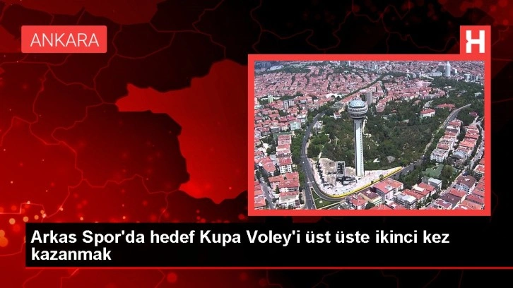 Arkas Spor'da hedef Kupa Voley'i üst üste ikinci kez kazanmak