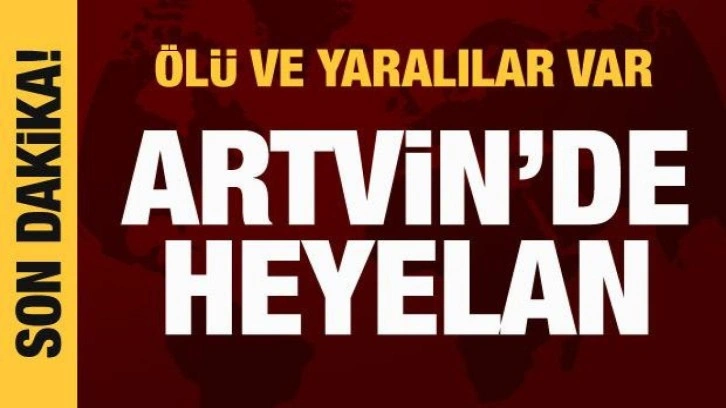 Artvin'de heyelan: 1 ölü, 2 yaralı var