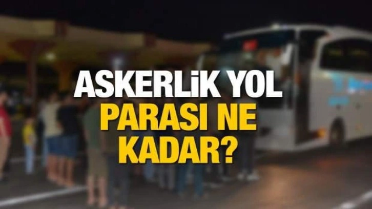 Askerlik yol parası ne kadar? Askerlik yol ücreti sorgulama ekranı! 2022 yol parası yattı mı?